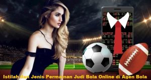 Istilah dan Jenis Permainan Judi Bola Online di Agen Bola